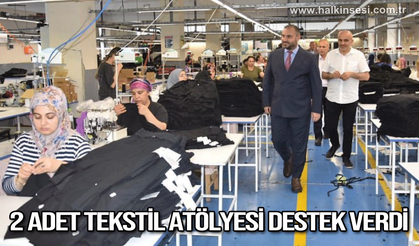 2 adet tekstil atölyesi destek verdi